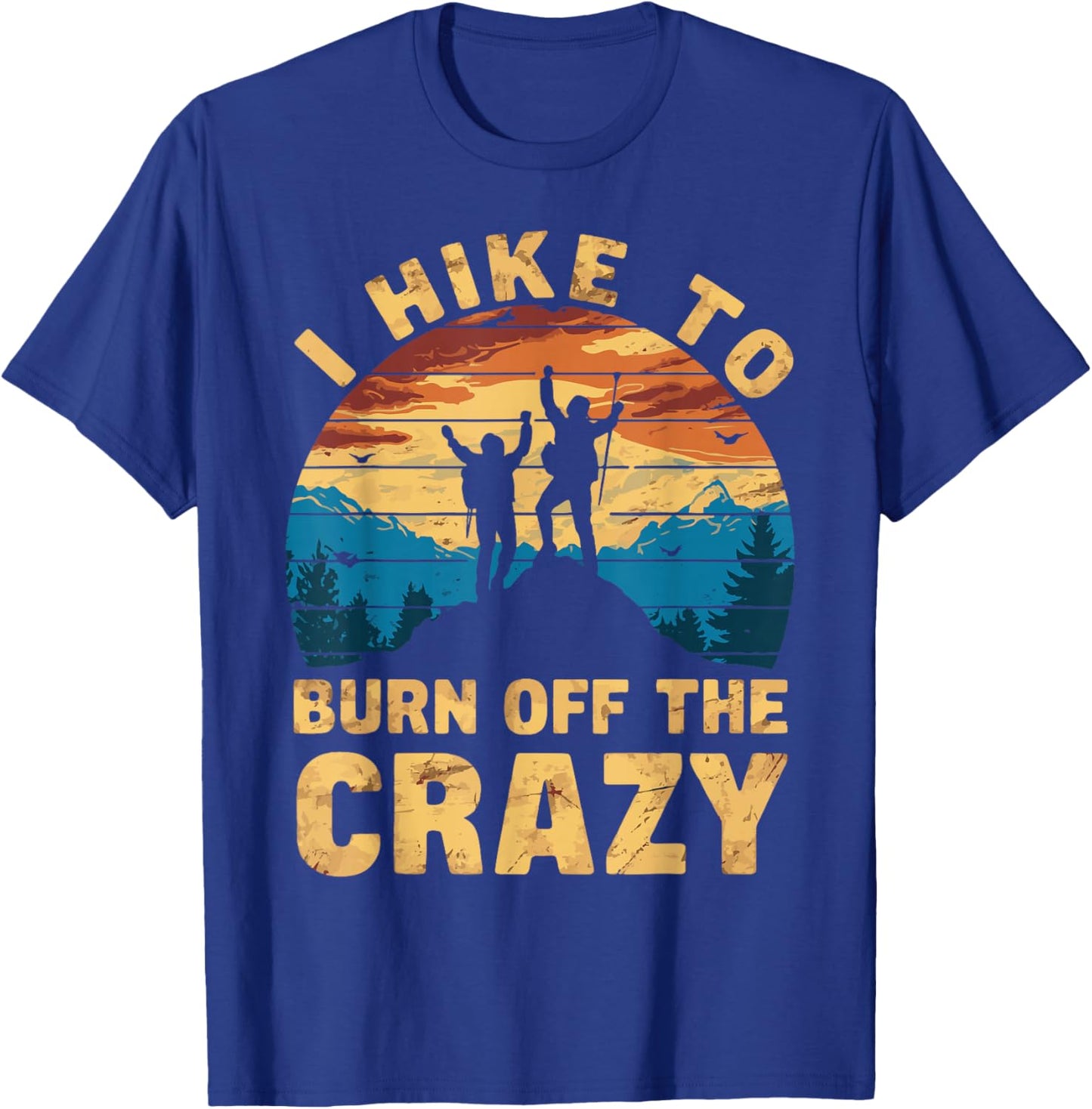 Outdoor Nature Hiker Fitness Adventurer Trekker I Hike To Burn Off The Crazy T-Shirt - T-Shirt | Royal