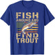 Fish Around and Find Trout Patriotic Brown Trout Flag Angler T-Shirt - T-Shirt | Royal