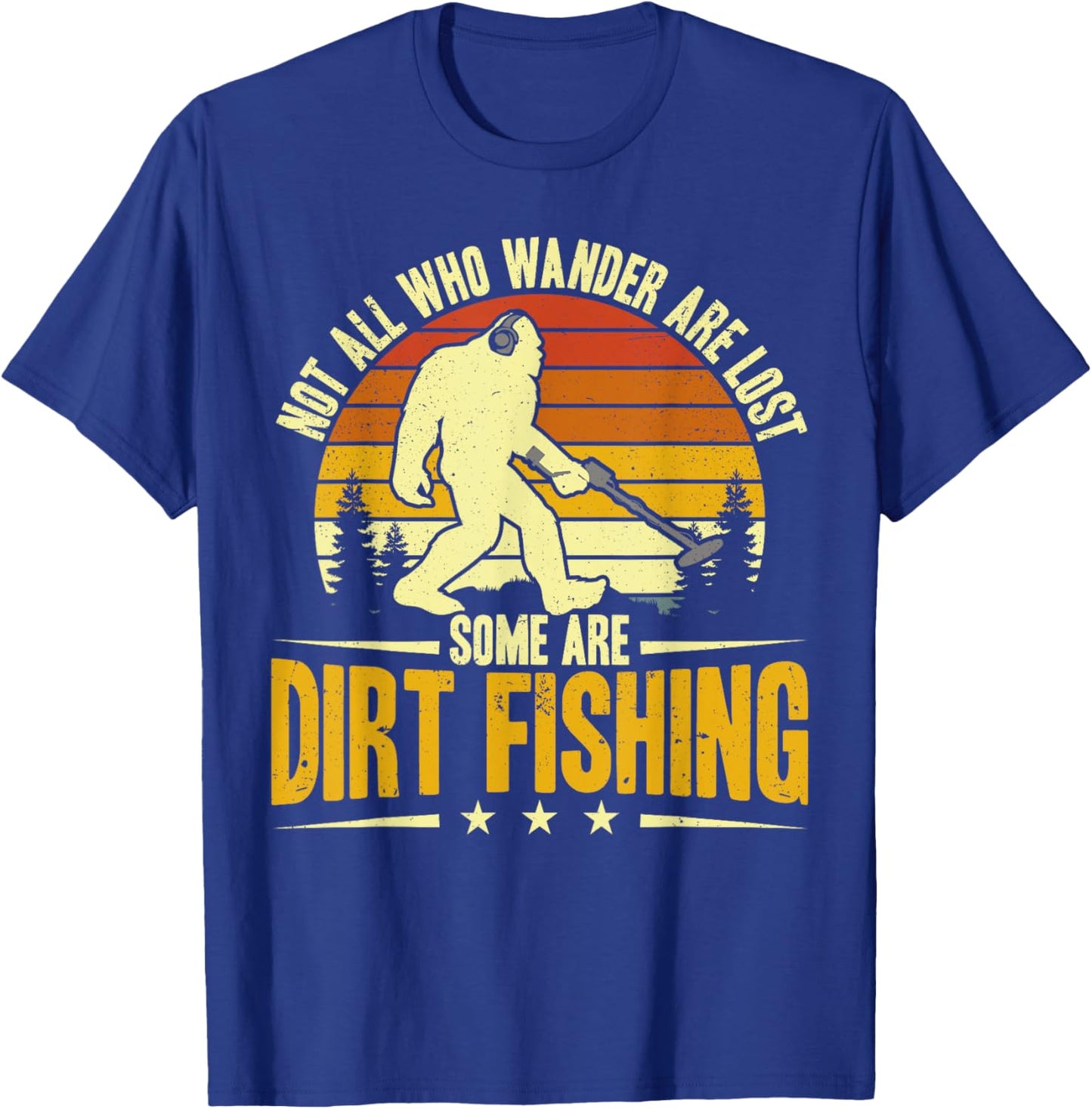 Dirt Fishing Bigfoot Metal Detecting Men T-Shirt - T-Shirt | Royal