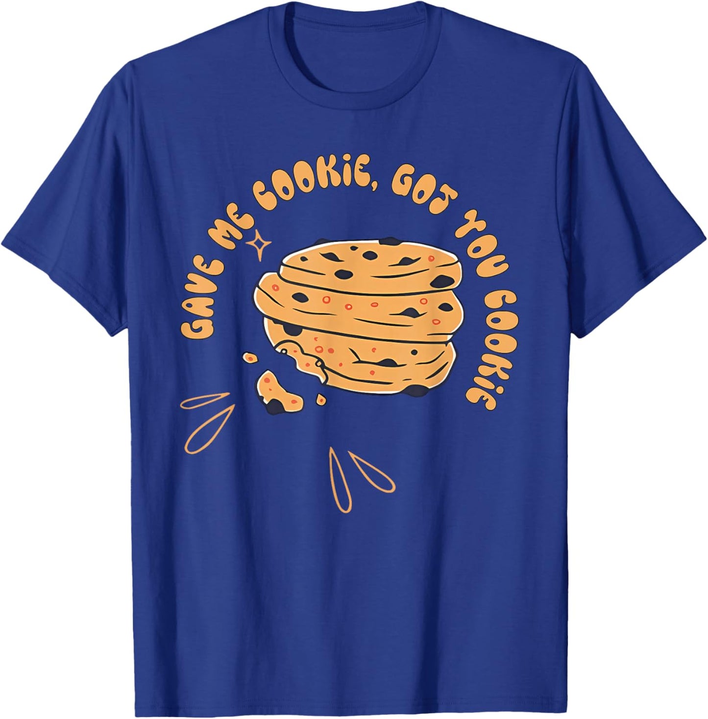 Gave me cookie, got you cookie Funny design T-Shirt - T-Shirt | Royal
