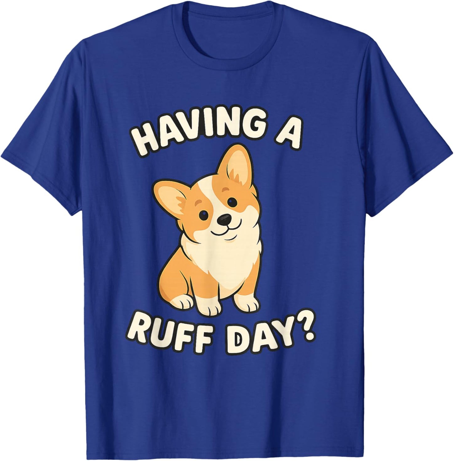 Cute Dog Pun Corgi Having a Ruff Day Dog Lovers Apparel T-Shirt - T-Shirt | Royal