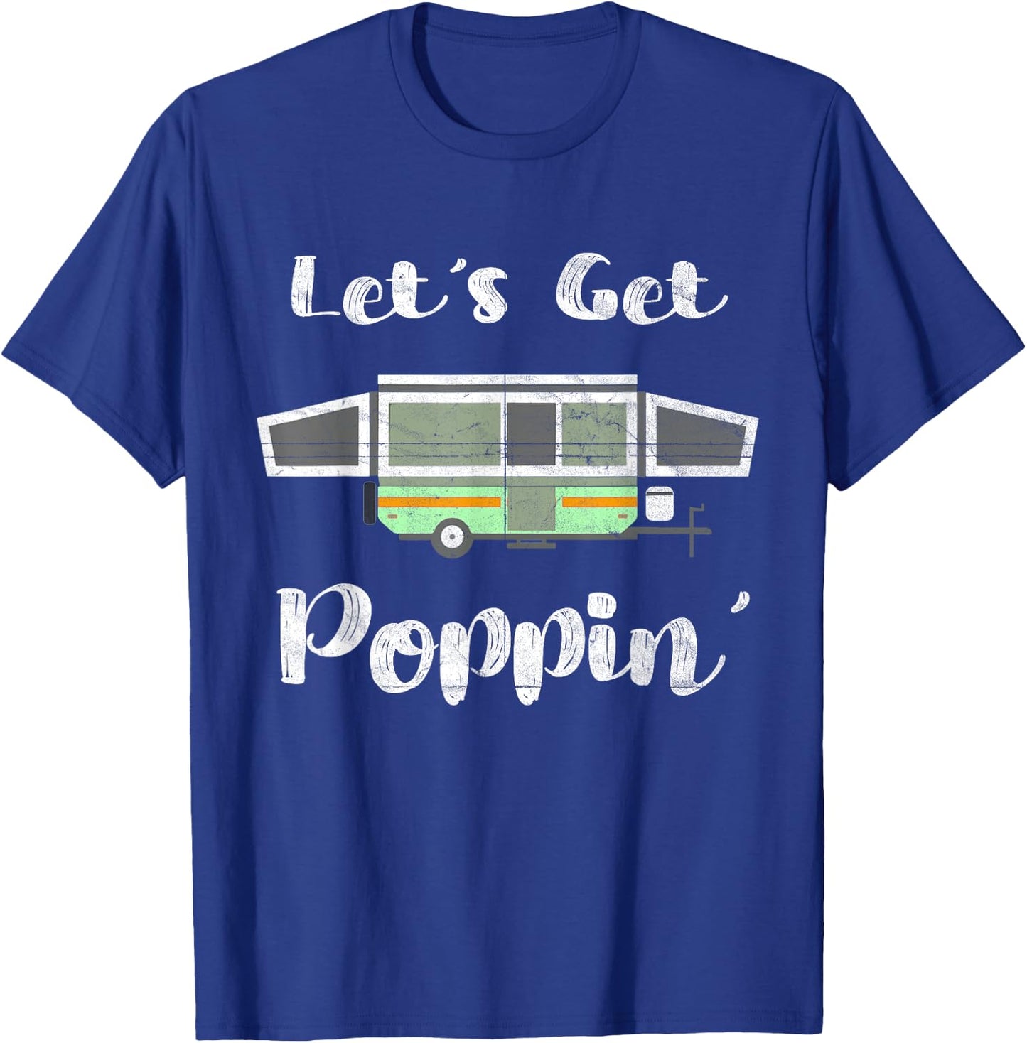 Pop Up Camper Camping Tent Trailer RV Poppin Mobile Caravan T-Shirt - T-Shirt | Royal