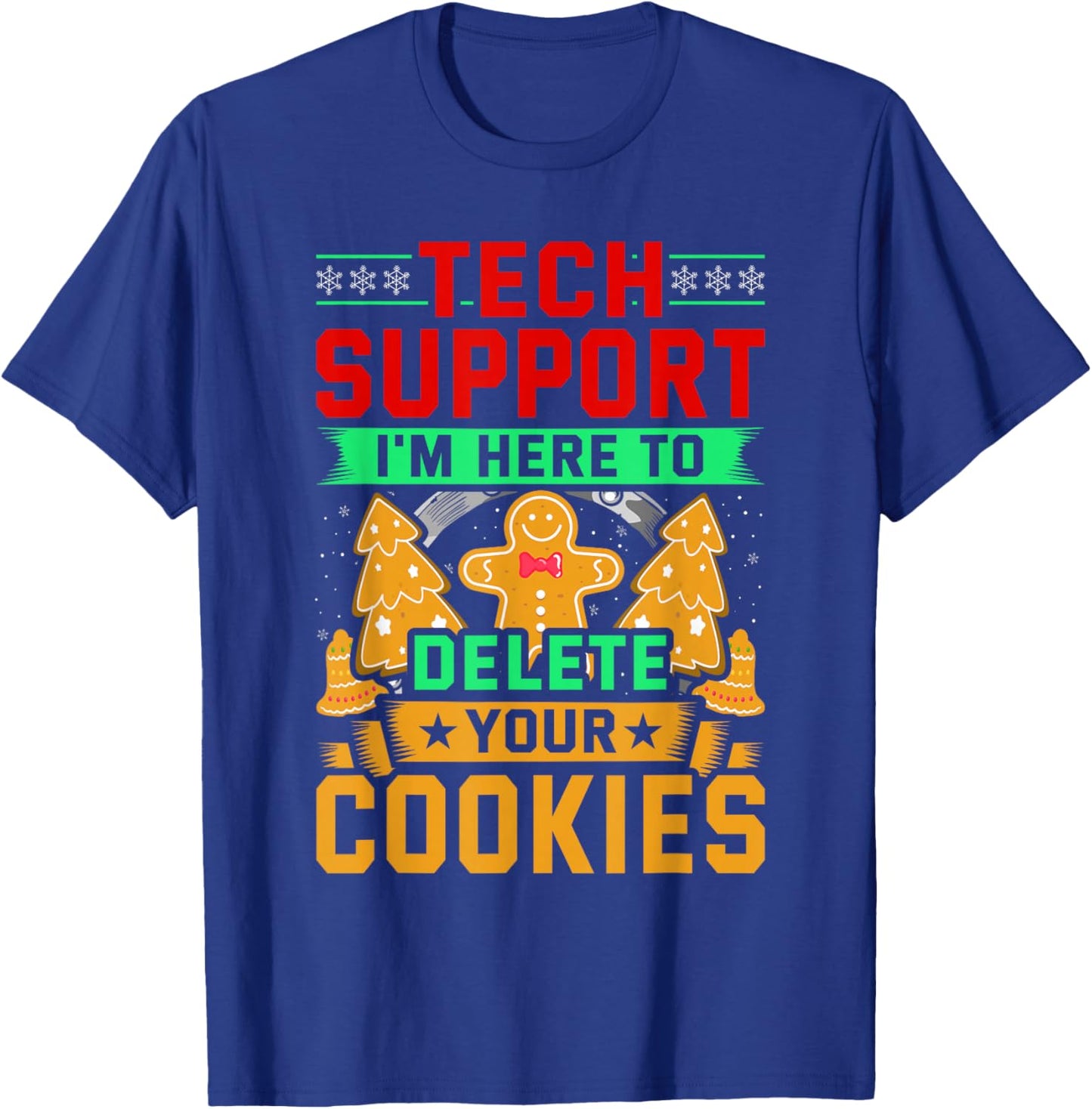 Tech Support I'm Here To Delete Your Cookies Christmas Ugly T-Shirt - T-Shirt | Royal