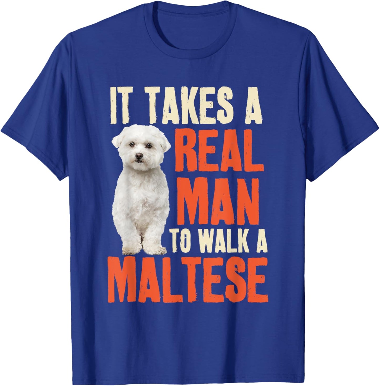 It Takes A Real Man To Walk A Maltese Funny Dog Lover T-Shirt - T-Shirt | Royal
