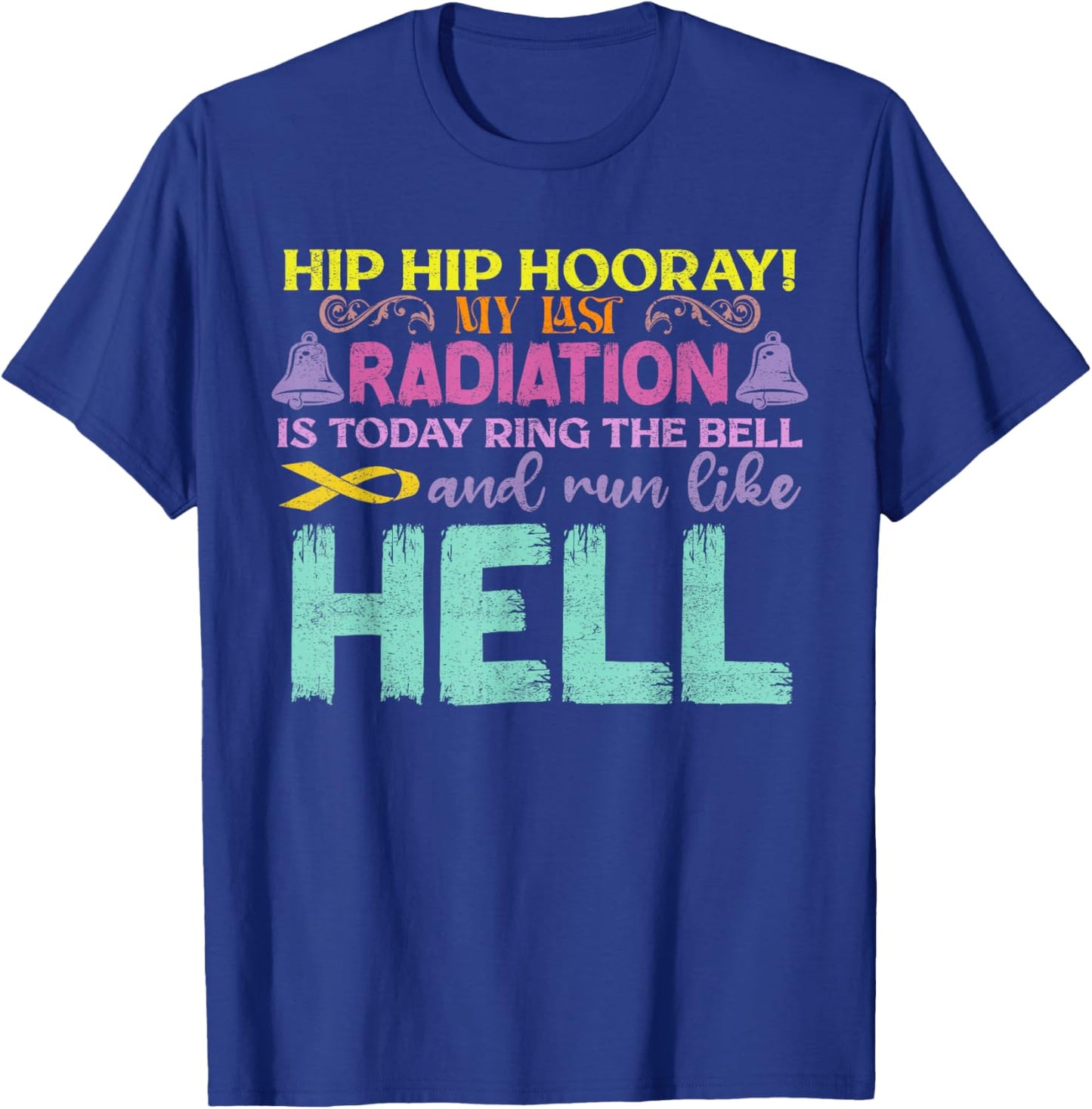 My Last Radiation Is Today Awareness Cancer Distressed T-Shirt - T-Shirt | Royal