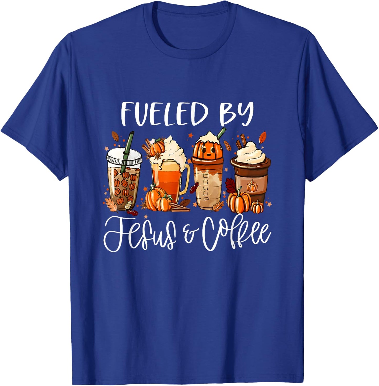 Funny Fueled By Coffee Jesus Caffeine Lover Thanksgiving Day T-Shirt - T-Shirt | Royal