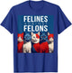 Cat Felines Against Felons Men Women T-Shirt - T-Shirt | Royal