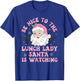 Be Nice To The Lunch Lady Santa Is Watching Xmas Holiday T-Shirt - T-Shirt | Royal