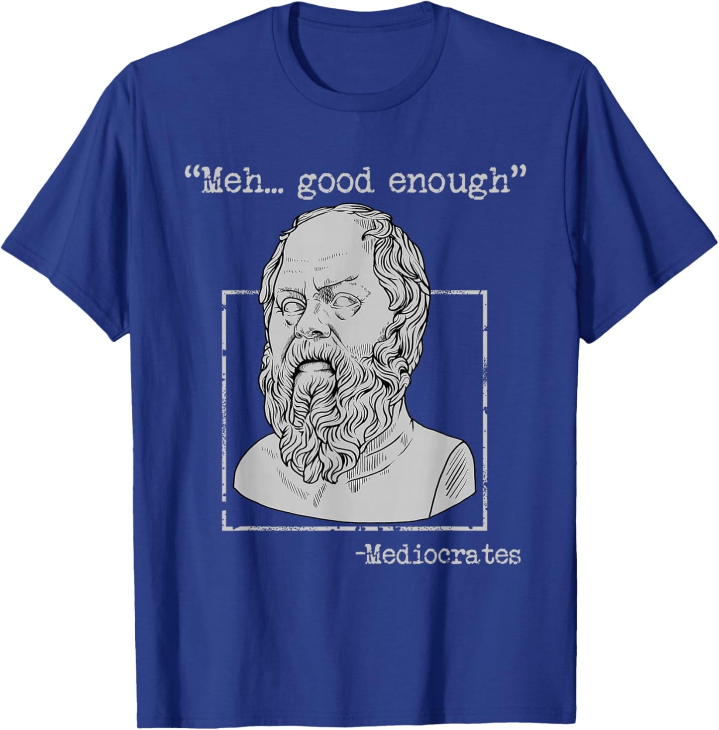 Mediocrates Ancient Greek Philosophy Memes Funny Sarcastic T-Shirt - T-Shirt | Royal
