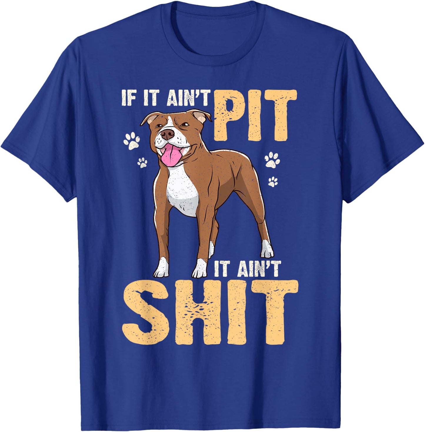 If It Ain't Pit It Ain't Shit Bull Owner American Terrier T-Shirt - T-Shirt | Royal