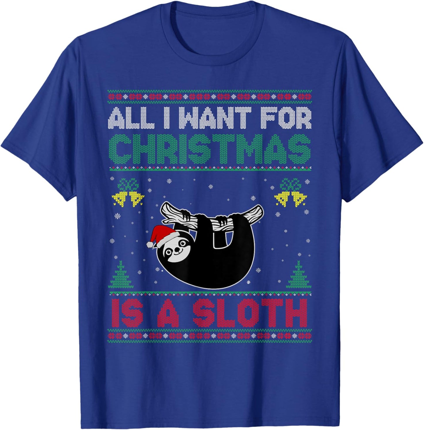 All I Want For Christmas Is A Sloth Ugly Sweater T-Shirt - T-Shirt | Royal