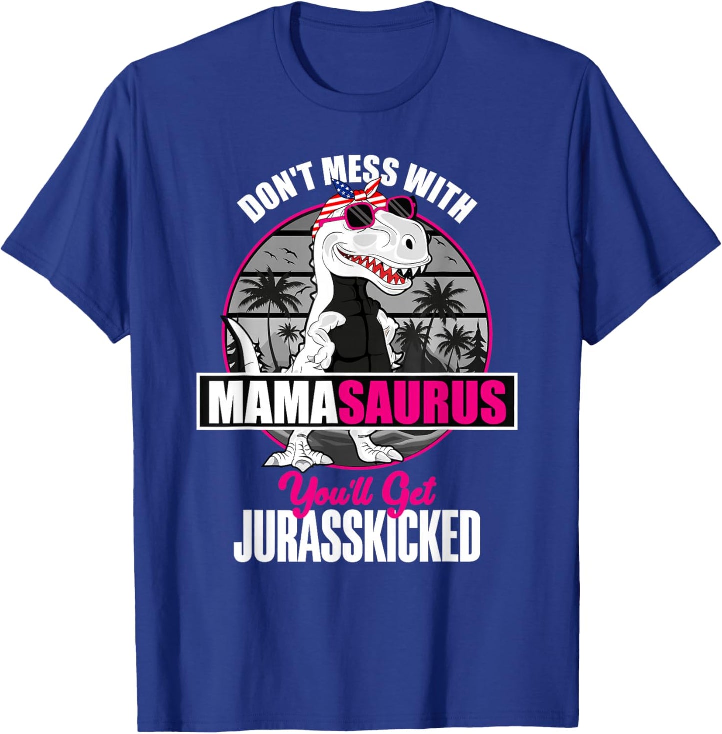 Mother's Day Don't Mess With Mamasaurus T-Shirt - T-Shirt | Royal