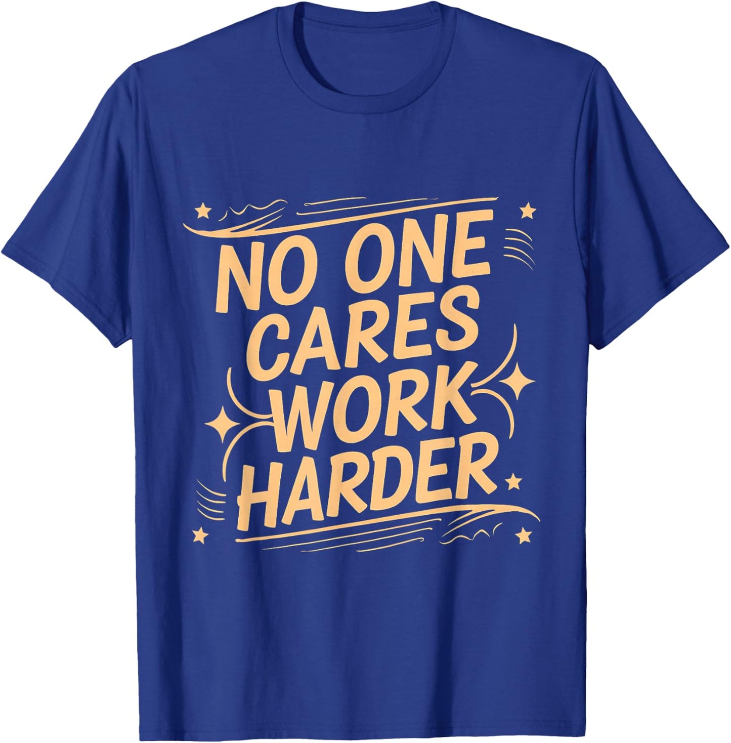 No One Cares Work Harder Funny Motivation Gym Workout Lovers T-Shirt - T-Shirt | Royal