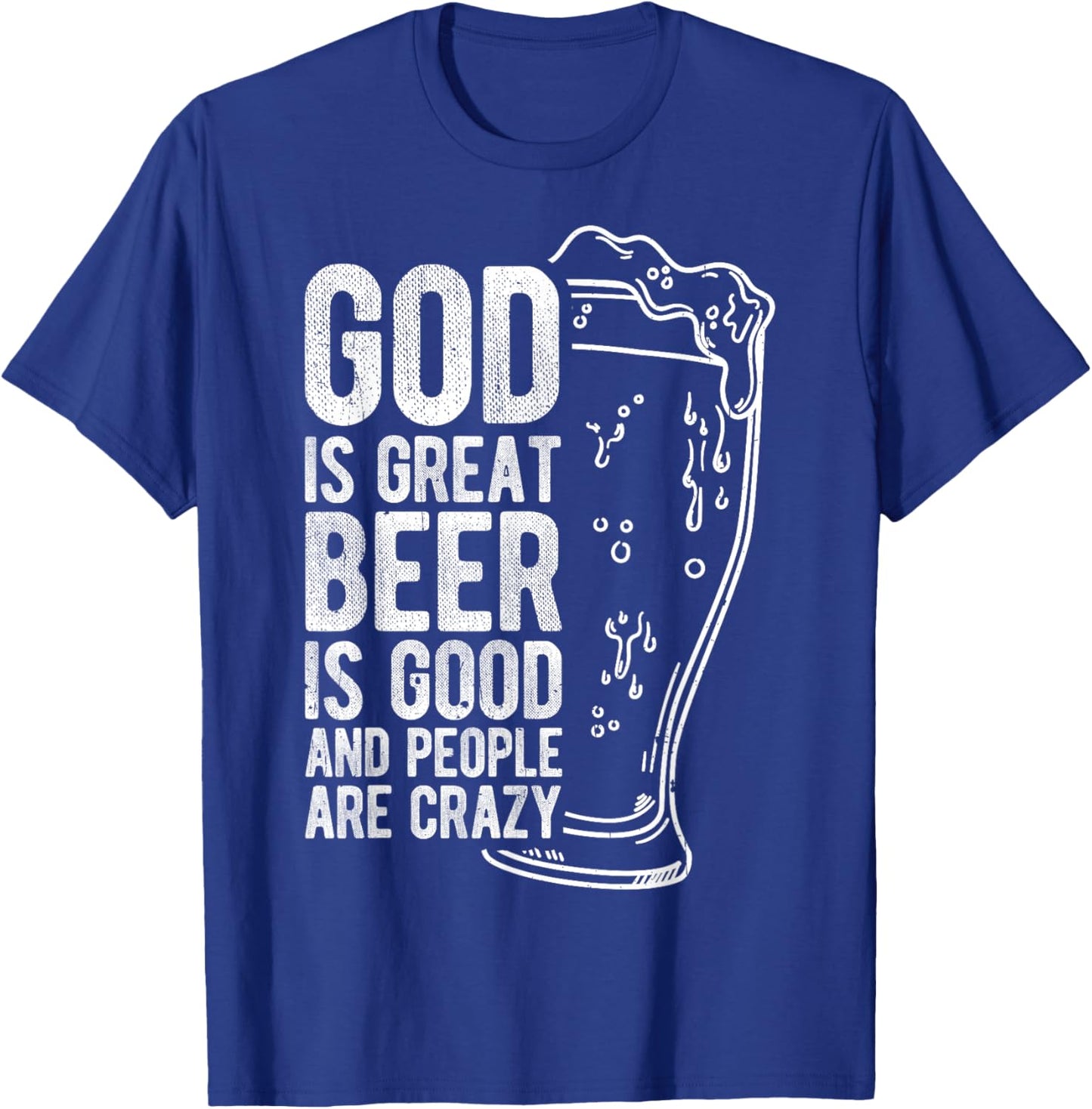God is Great Beer is Good and People Are Crazy T-Shirt - T-Shirt | Royal