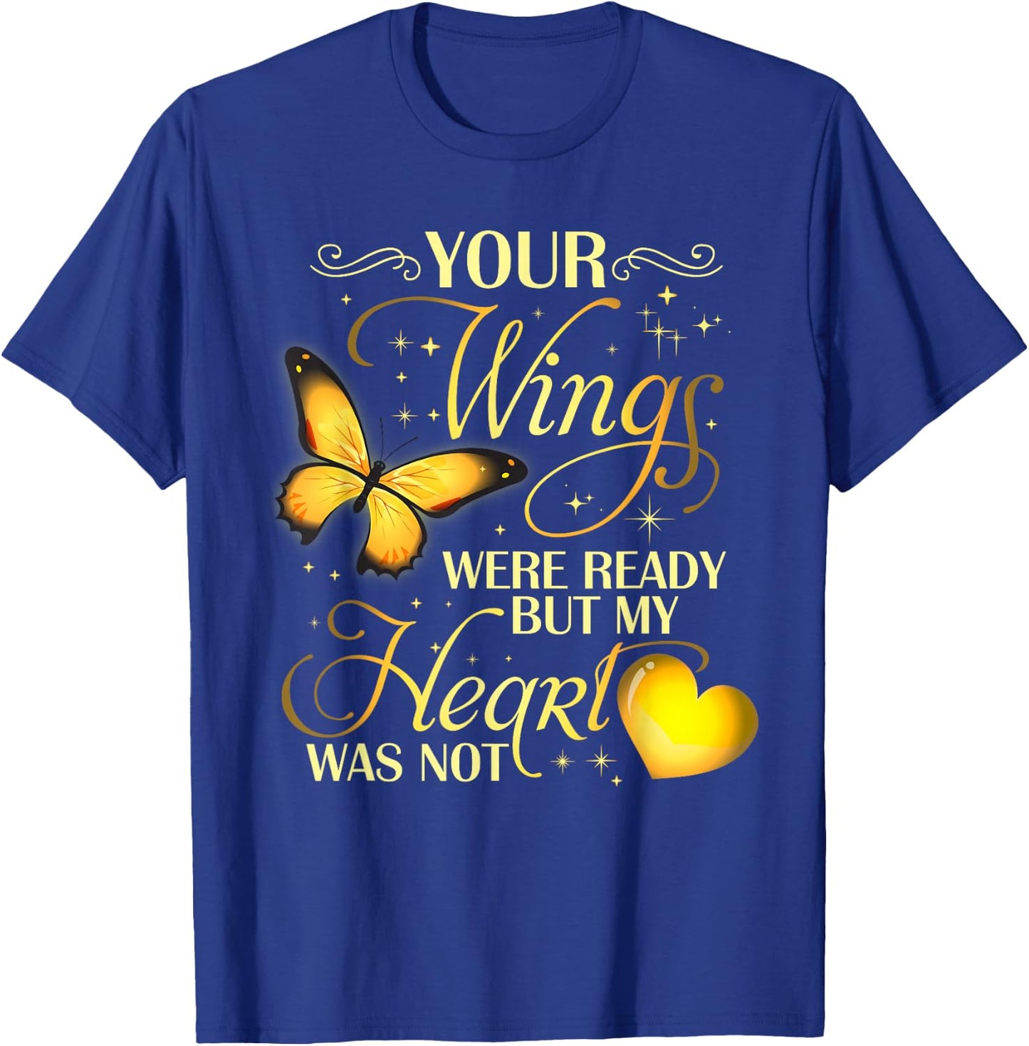 Your wings were ready but my heart was not T-Shirt - T-Shirt | Royal