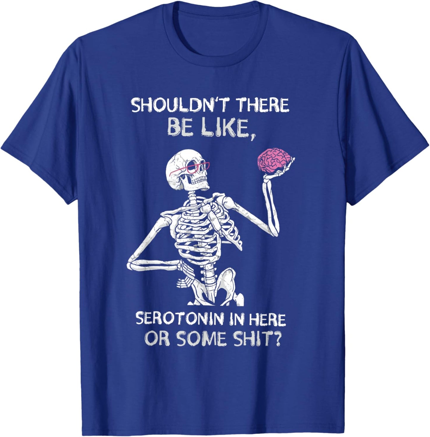 Shouldn’t There Be Like Serotonin Here Funny T-Shirt - T-Shirt | Royal
