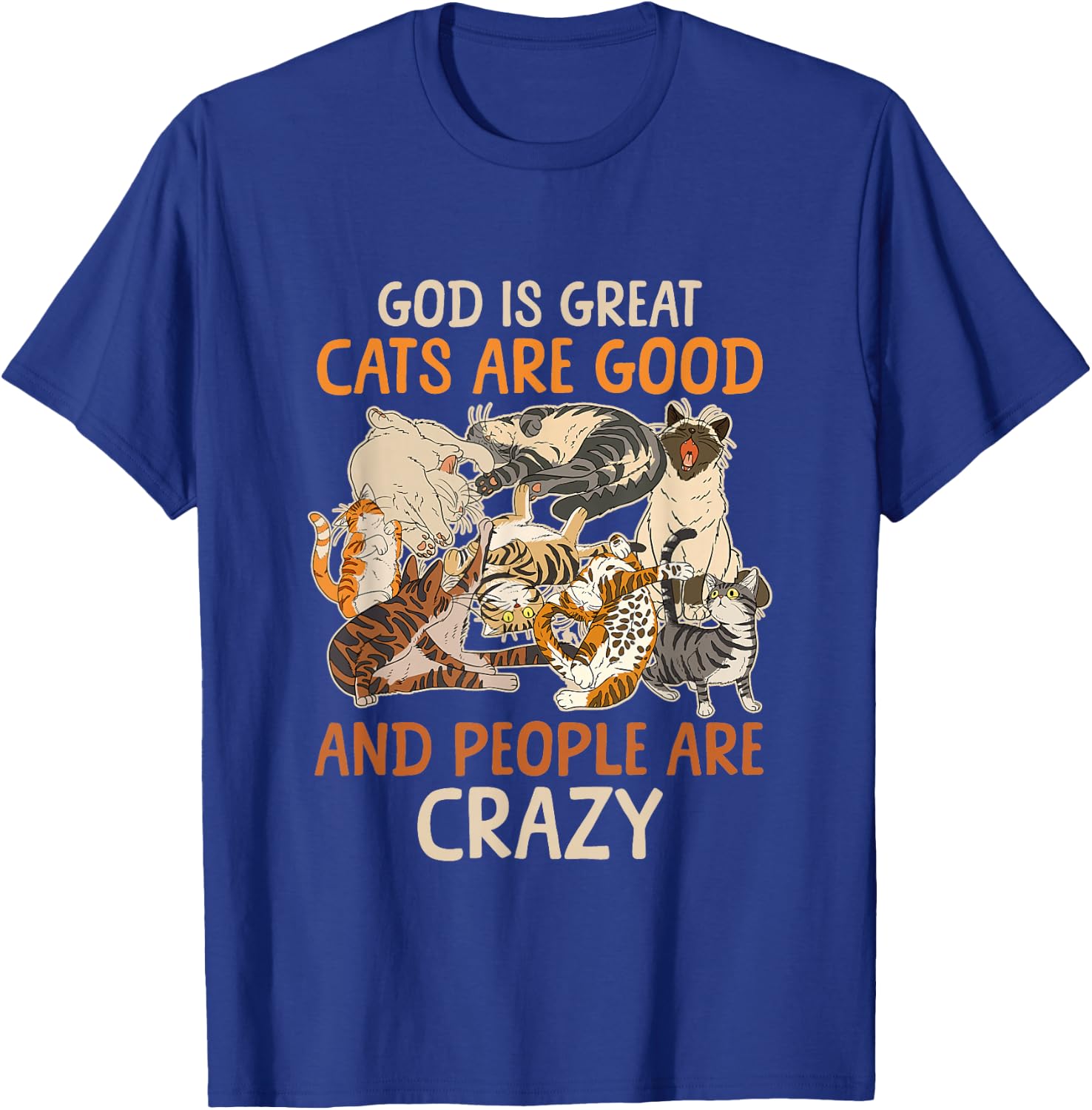 God Is Great Cats Are Good And People Are Crazy Saying T-Shirt - T-Shirt | Royal