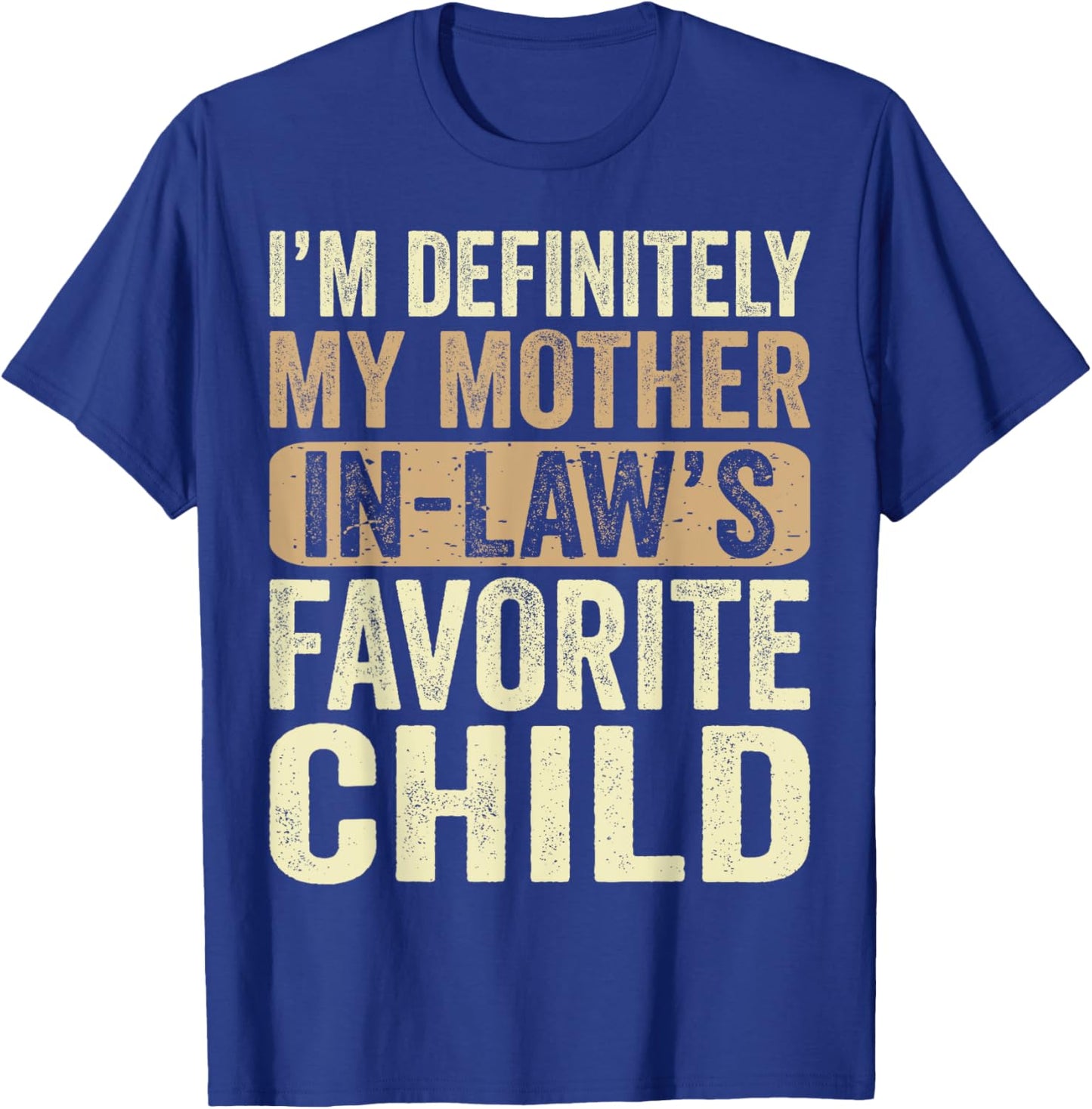 I'm My Mother In Law's Favorite Child Funny T-Shirt - T-Shirt | Royal