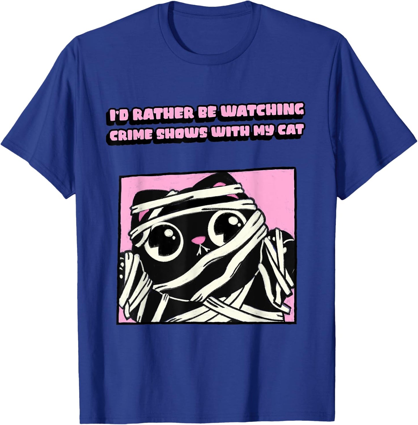 Mummy Cat I’d Rather Be Watching Crime Shows With My Cat T-Shirt - T-Shirt | Royal