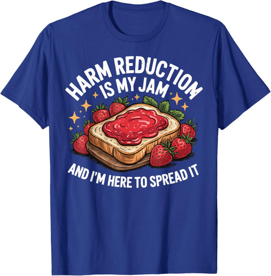 Harm Reduction Is My Jam And I'm Here To Spread It T-Shirt - T-Shirt | Royal
