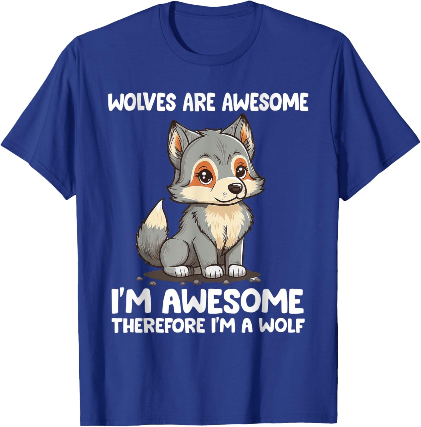 Cute Wolves Are Awesome I'm Awesome Therefore I'm a Wolf T-Shirt - T-Shirt | Royal