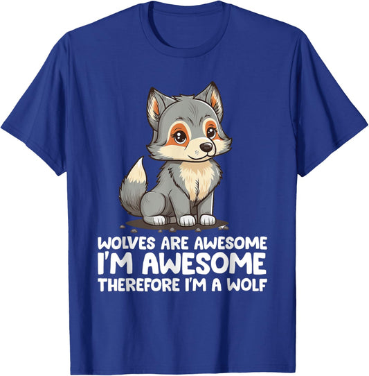 Cute Wolves Are Awesome I'm Awesome Therefore I'm a Wolf T-Shirt - T-Shirt | Royal