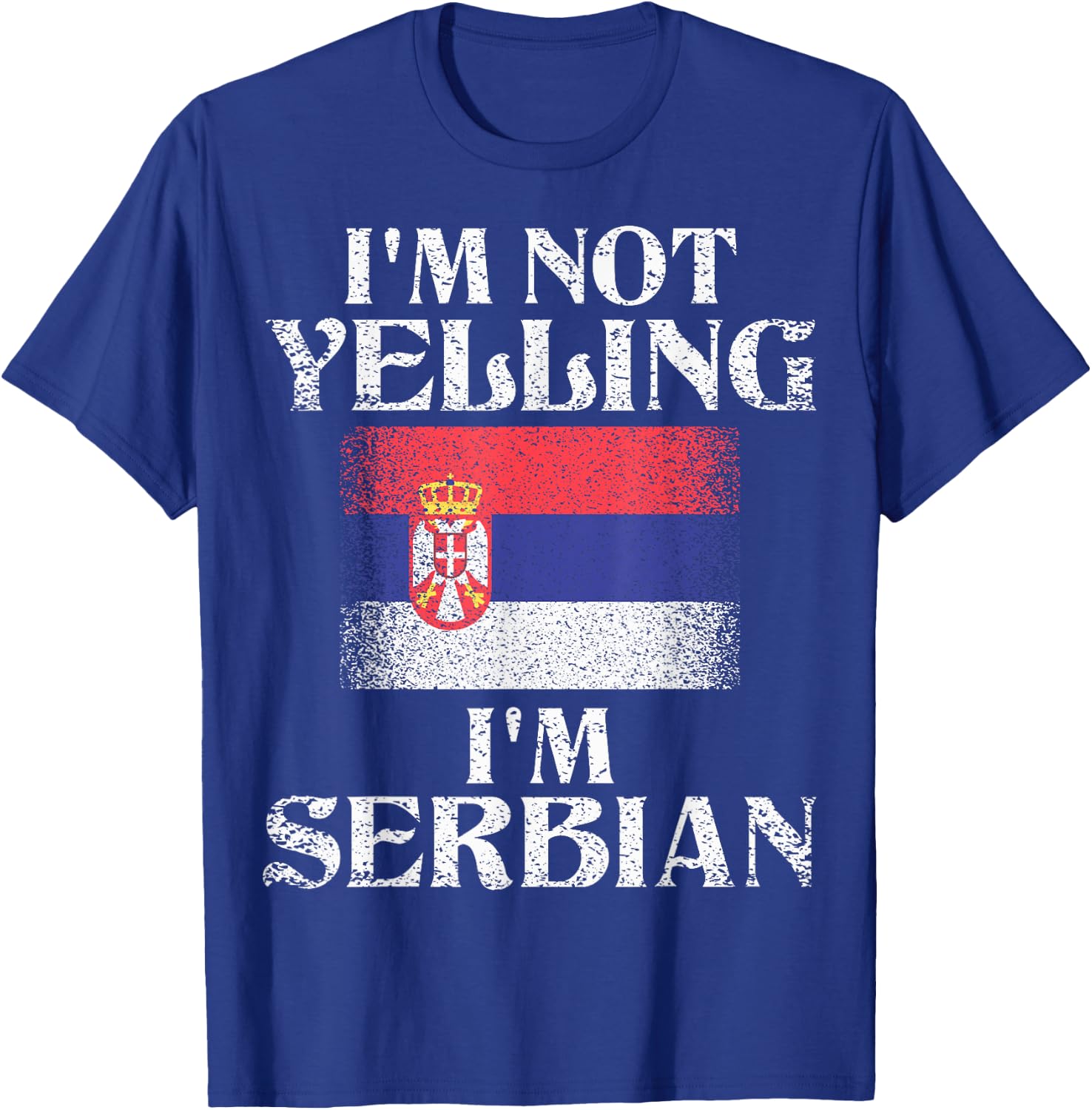 I'm Not Yelling I'm Serbian Funny Serbian Pride T-Shirt - T-Shirt | Royal