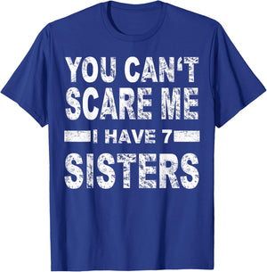 You can't scare me I have 7 sisters T-Shirt - T-Shirt | Royal
