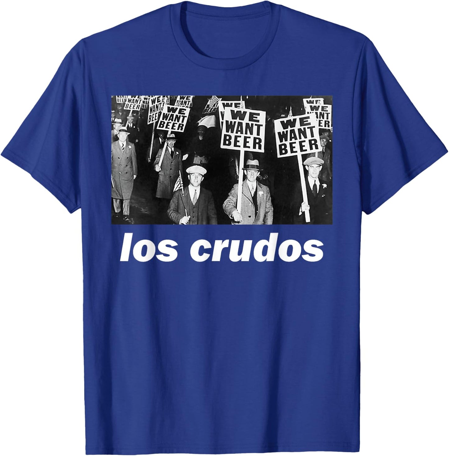 Los Crudos We Want Beer 1930s T-Shirt - T-Shirt | Royal