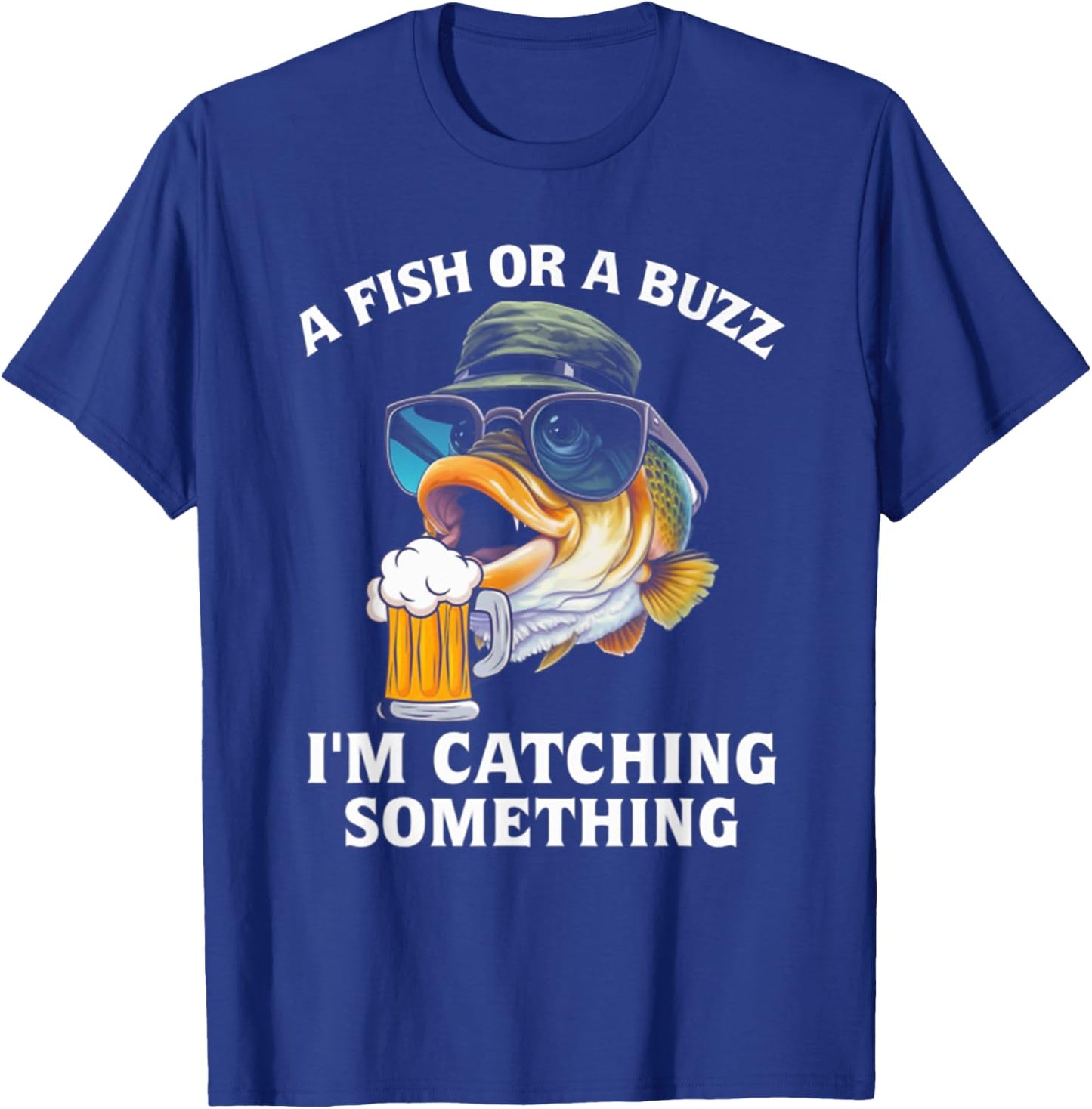 A Fish Or A Buzz I'm Catching Something T-Shirt - T-Shirt | Royal