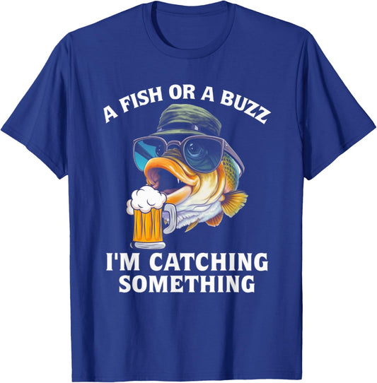 A Fish Or A Buzz I'm Catching Something T-Shirt - T-Shirt | Royal