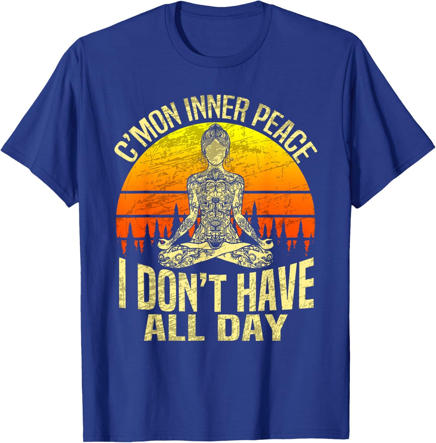 C'mon Inner Peace I Don't Have All Day - Meditation Yoga T-Shirt - T-Shirt | Royal