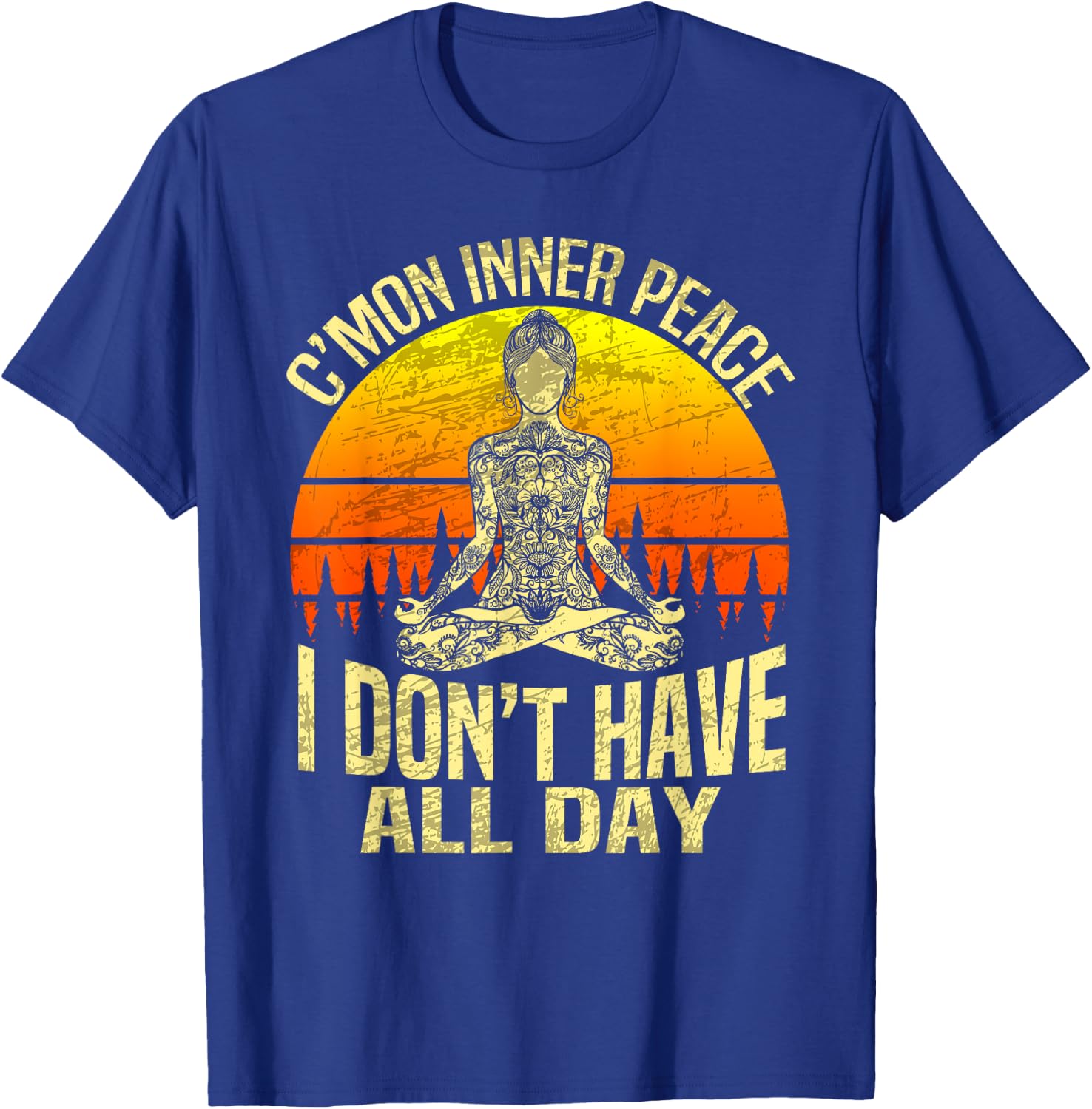 C'mon Inner Peace I Don't Have All Day - Meditation Yoga T-Shirt - T-Shirt | Royal