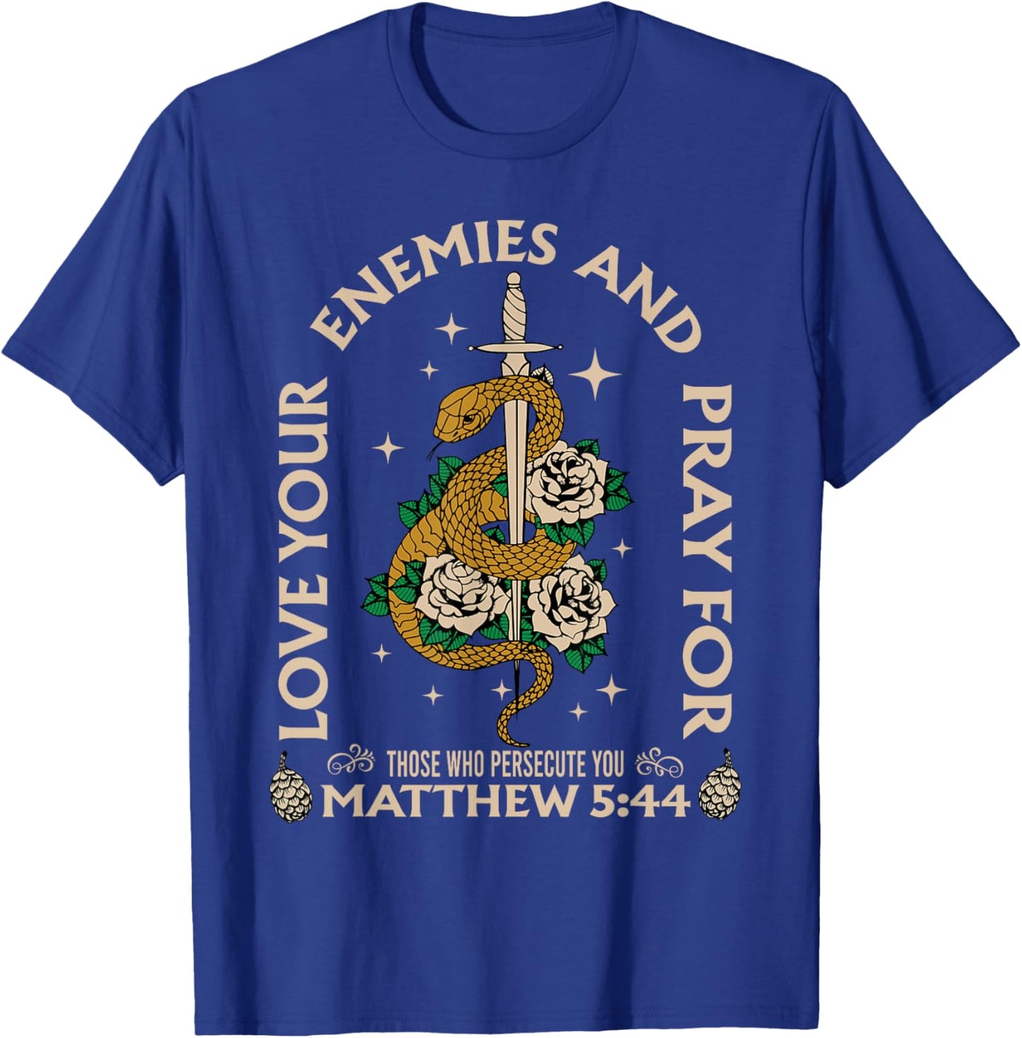 Love Your Enemies And Pray For Those Who Persecute You T-Shirt - T-Shirt | Royal