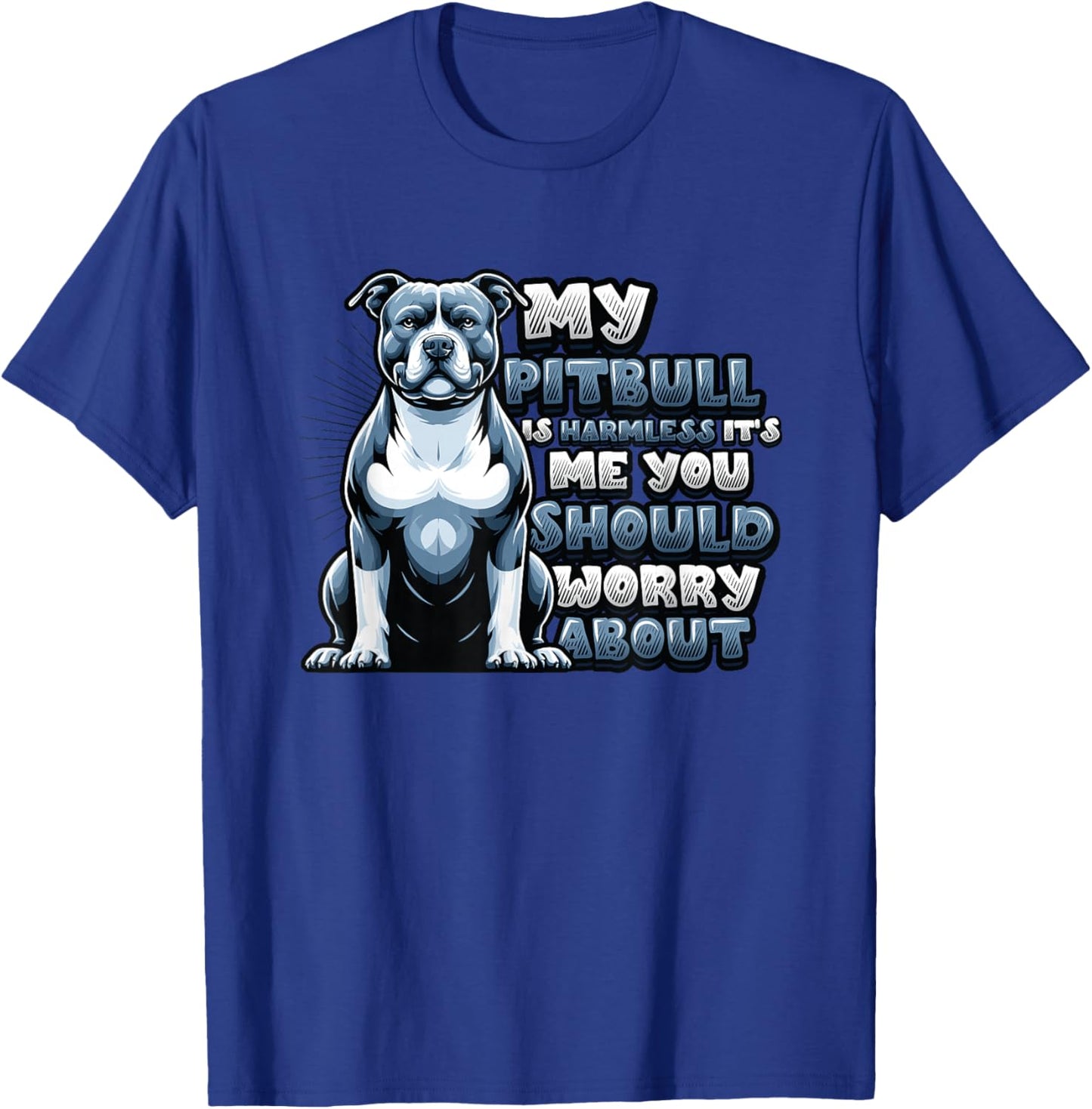 My Pitbull Is Harmless Its Me You Should Worry About Pitbull T-Shirt - T-Shirt | Royal
