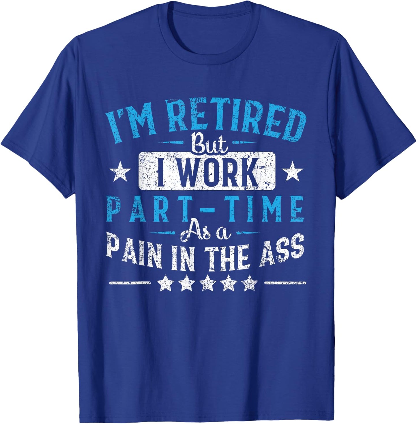 Funny Retirement Gifts Women By Napsaki Co I'm Retired But I Work Part Time As A Pain In The Ass Gift Black -Adults Classic Fit Short Sleeve Small T-Shirt - T-Shirt | Royal