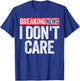 Breaking News I Don't Care T-Shirt - T-Shirt | Royal
