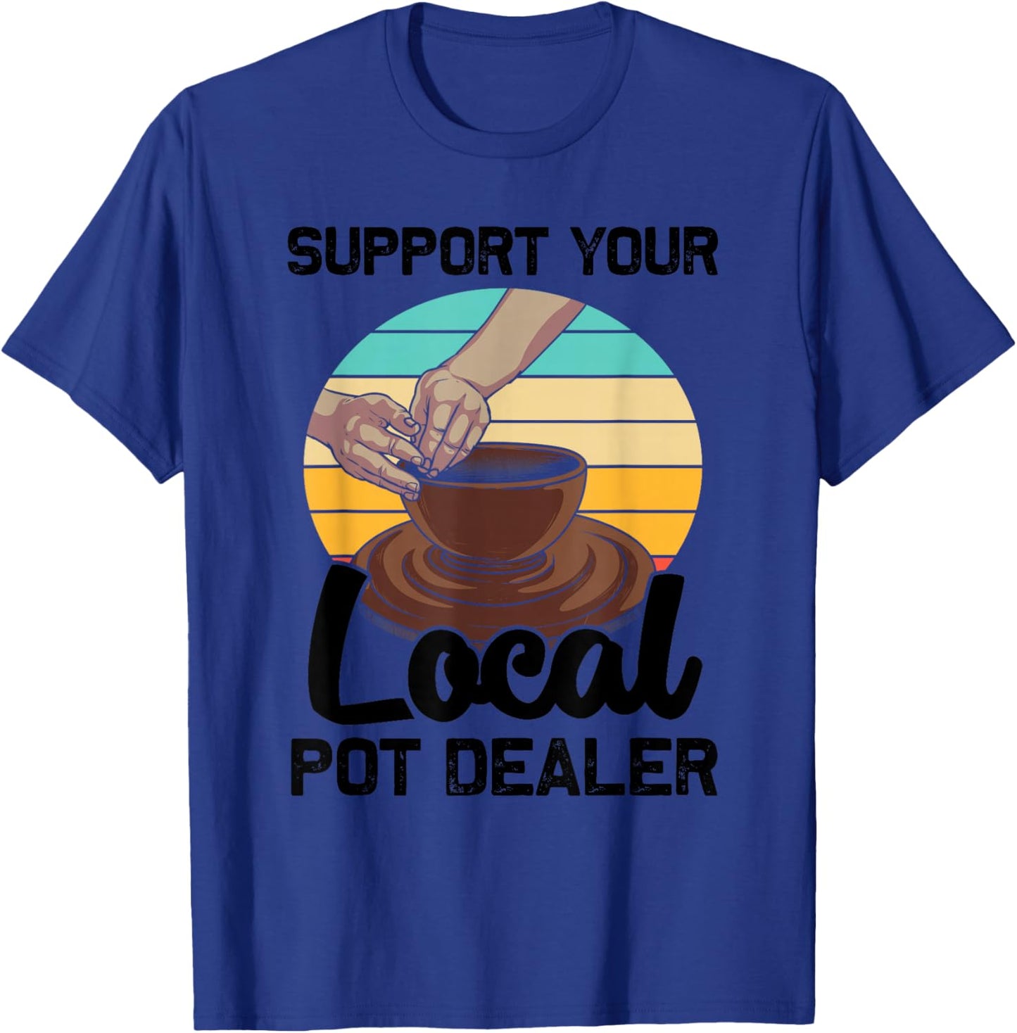 Funny Pot Dealer Gift Pottery Artists Cool Clay Potter T-Shirt - T-Shirt | Royal