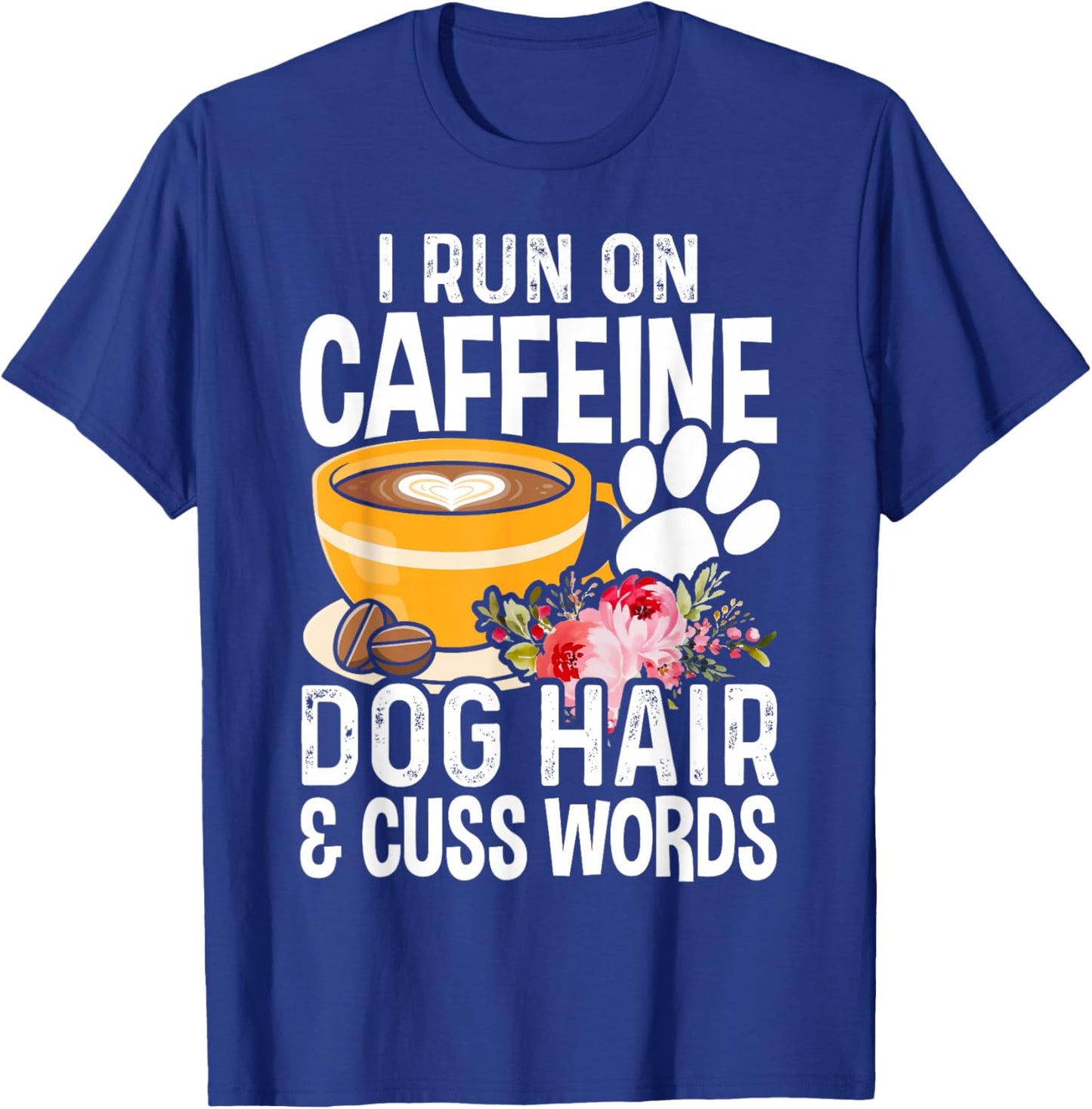 I Run On Caffeine Dog Hair And Cuss Words Funny Fog Lover T-Shirt - T-Shirt | Royal