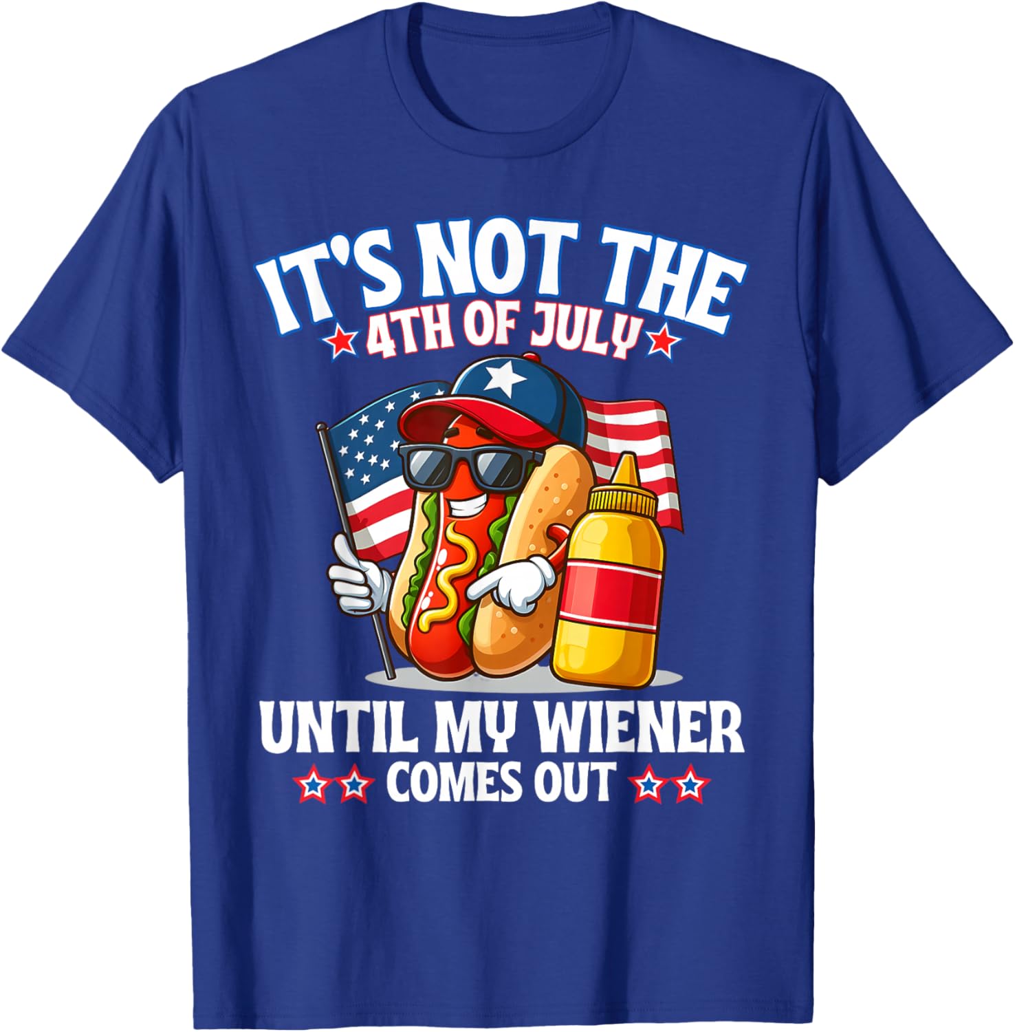 American Flag It's Not The 4th of July Until My Weiner T-Shirt - T-Shirt | Royal