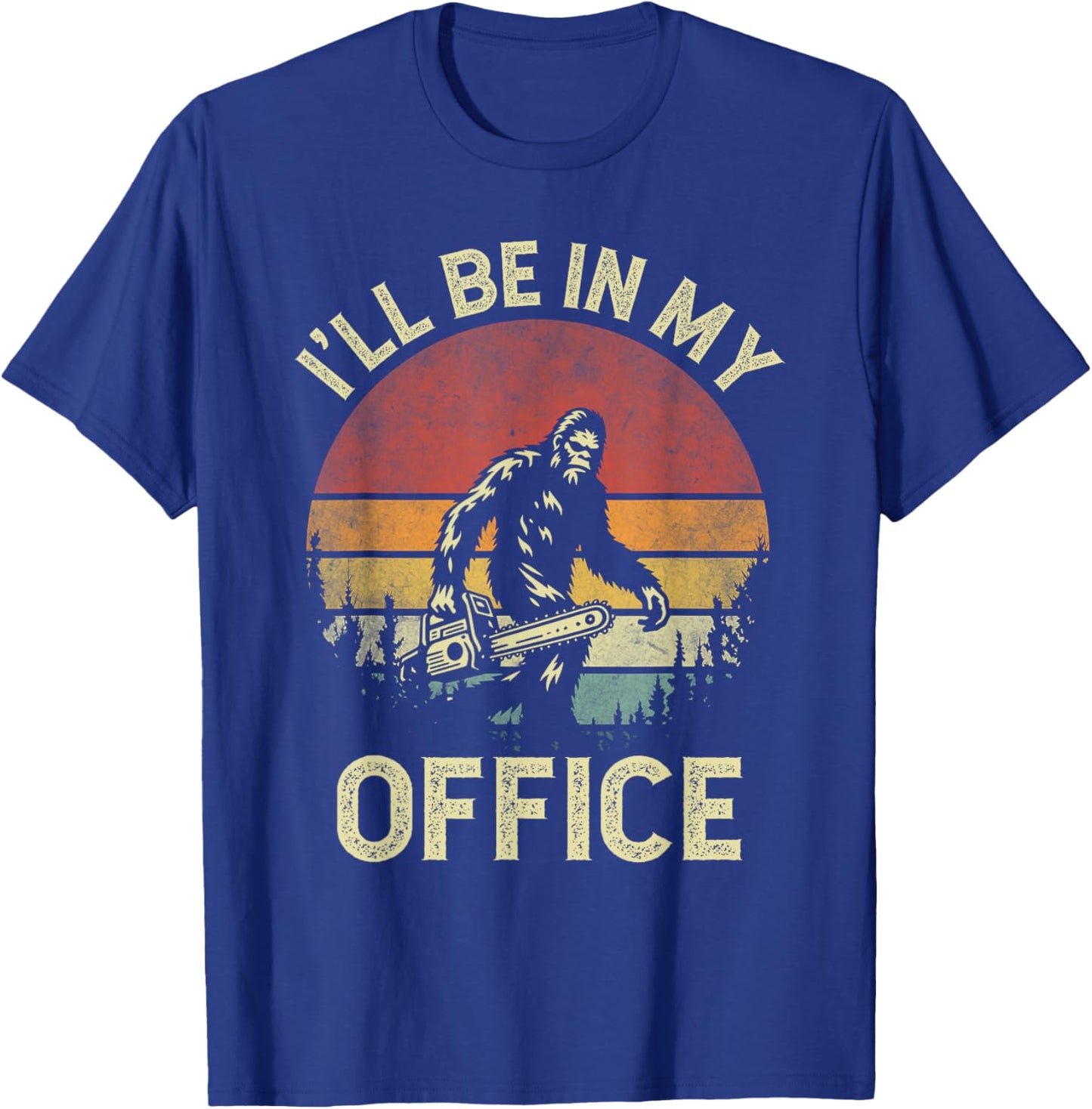 I'll Be In My Office Logging Retro Bigfoot Carrying Chainsaw T-Shirt - T-Shirt | Royal