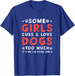 Some GIrl Cuss And Love Dogs Too Much It's Me - Dogs Lover T-Shirt - T-Shirt | Royal