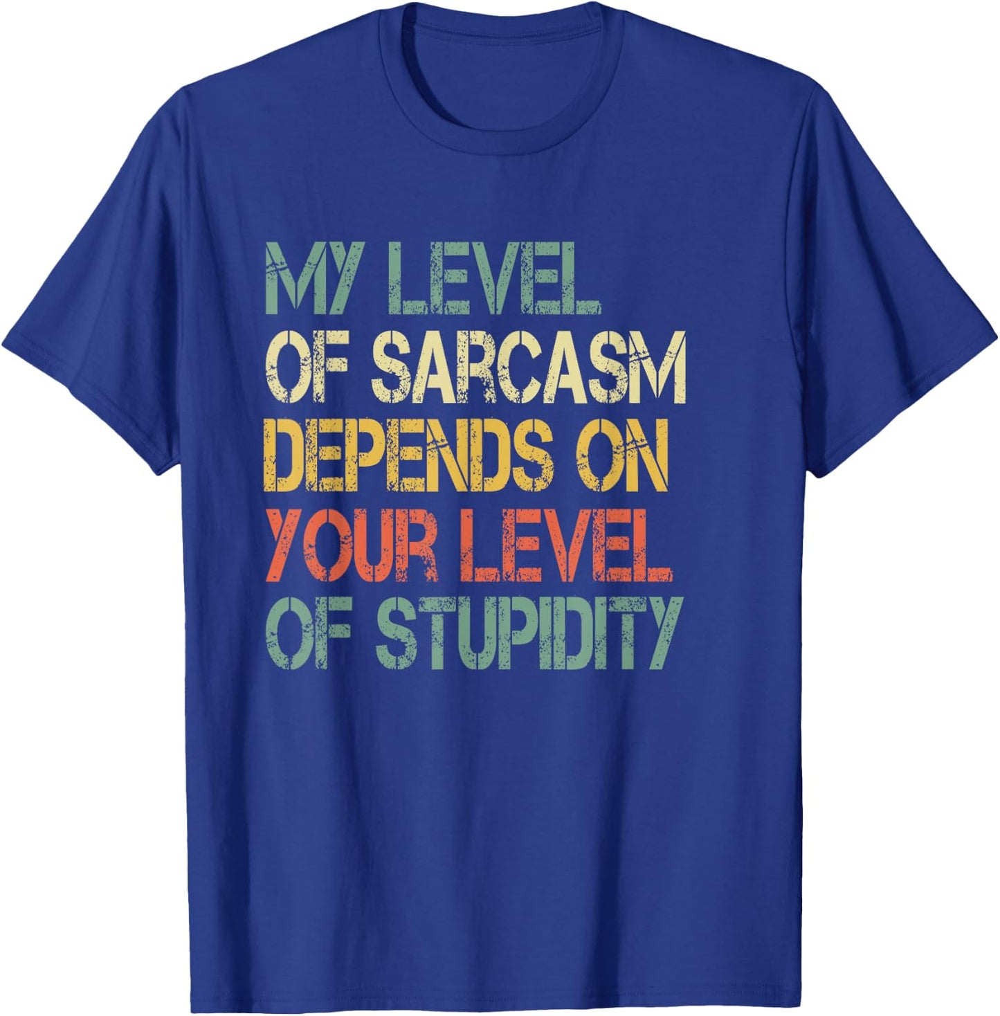 Funny Retro My Level Sarcasm Depends On Your Level Stupidity T-Shirt - T-Shirt | Royal