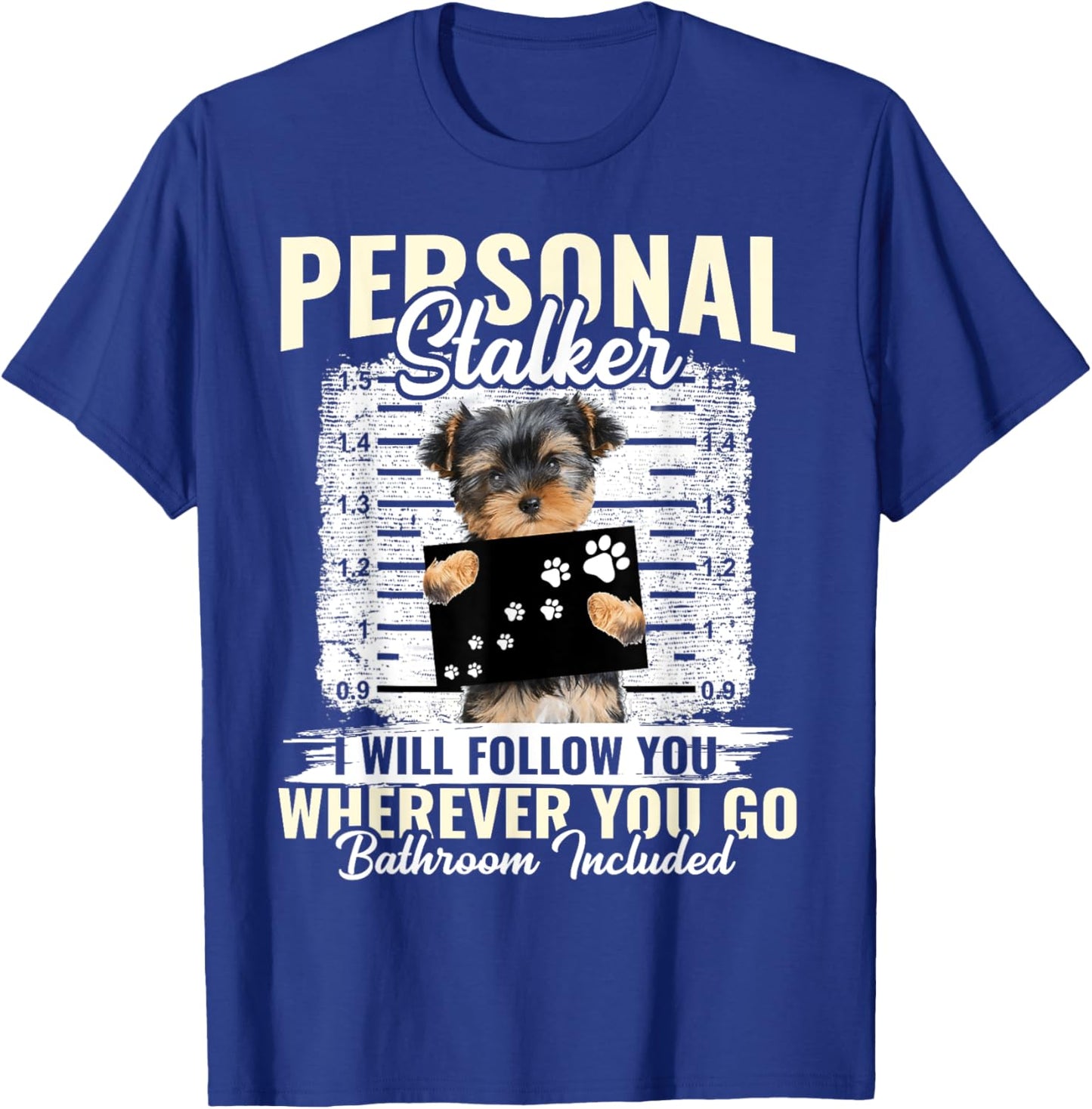 Personal Stalker Morkie Dog I'll Follow You Wherever You Go Men Women Kids T-Shirt - T-Shirt | Royal