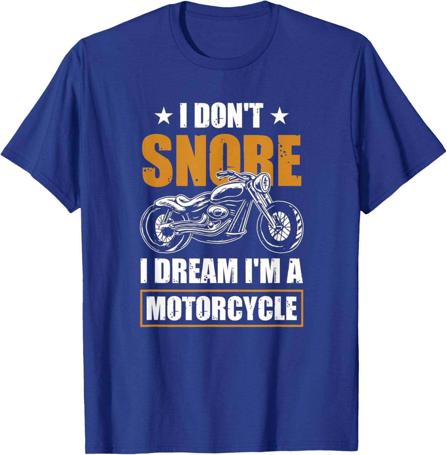 I Don't Snore I Dream I'm A Motorcycle - Snoring Biker T-Shirt - T-Shirt | Royal