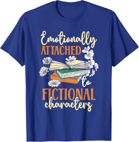 Book Lover Emotionally Attached To Fictional Characters T-Shirt - T-Shirt | Royal
