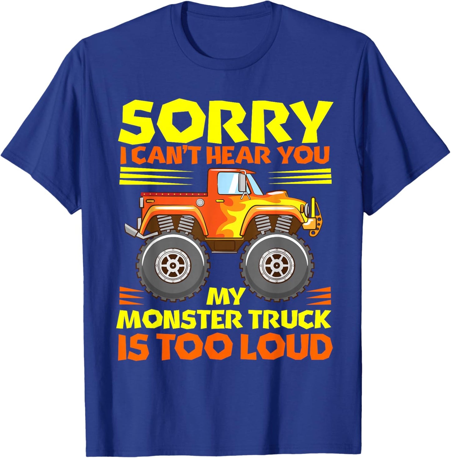 Sorry i cant hear you my MT is too loud - Monster Truck T-Shirt - T-Shirt | Royal