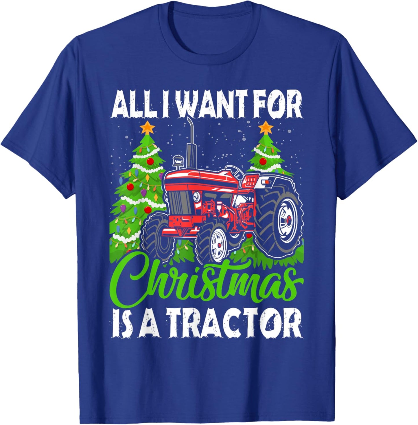 Tractor Christmas - All I Want for Christmas Is a Tractor T-Shirt - T-Shirt | Royal