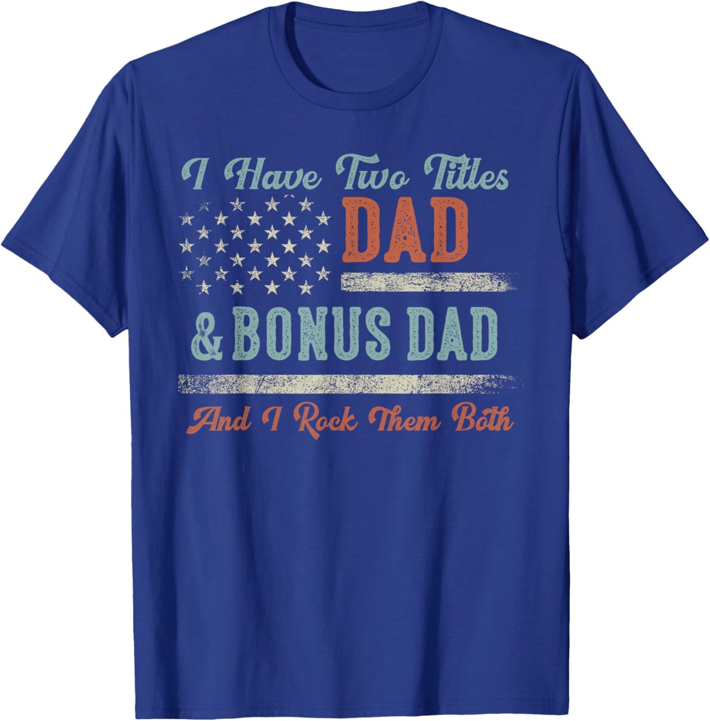 I Have Two Titles Dad & Bonus Dad I Rock Them Both Bonus Dad T-Shirt - T-Shirt | Royal
