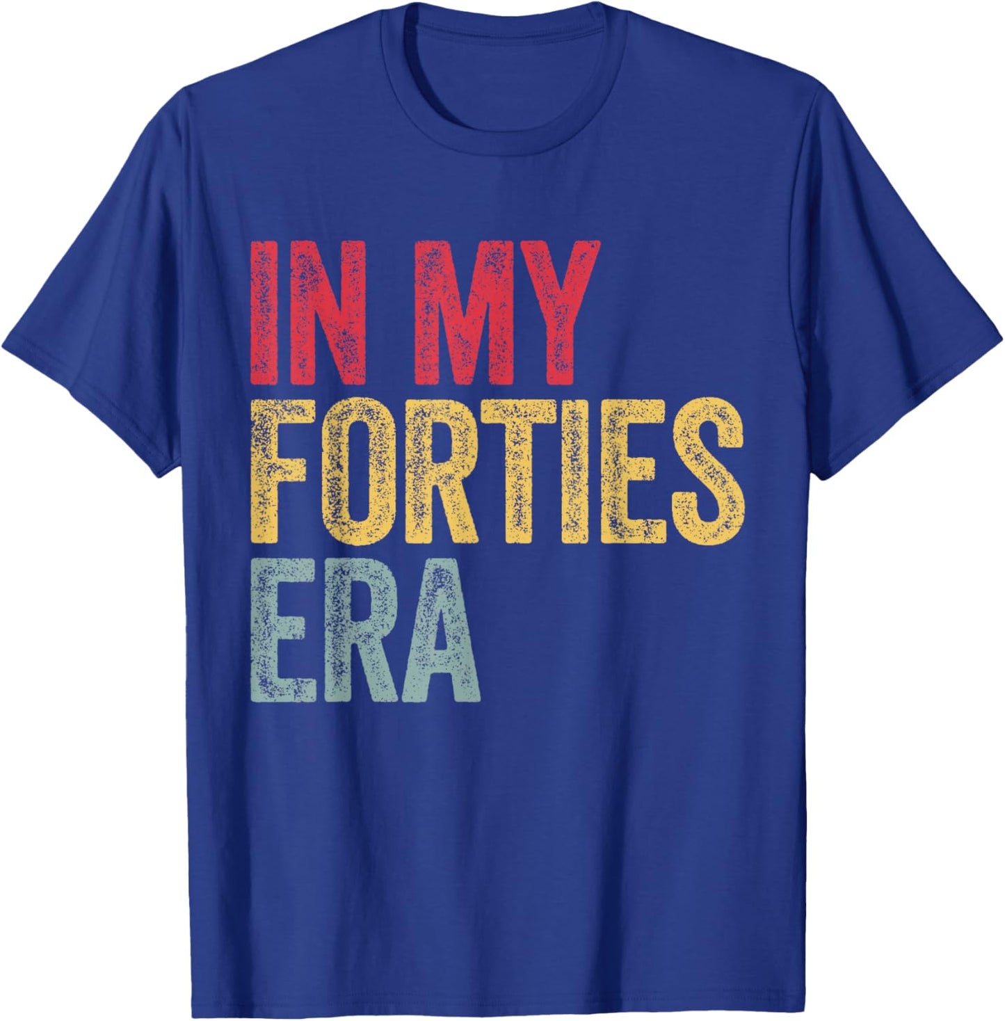 In My Forties Era In My 40s Era 40th Birthday Awesome Funny T-Shirt - T-Shirt | Royal
